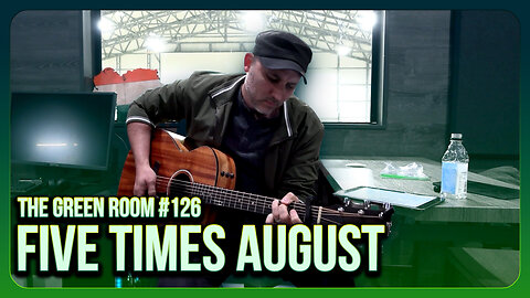 The Green Room #126 - Jamming Out Before IRL with Five Times August