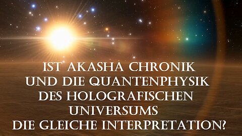 Verbindung zwischen Spiritualität der Akasha Chronik und des holografischen Universums